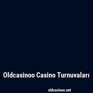 Oldcasinoo Casino Turnuvaları