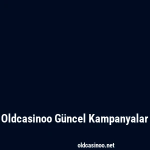 Oldcasinoo Güncel Kampanyalar