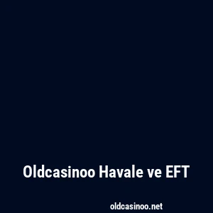 Oldcasinoo Havale ve EFT