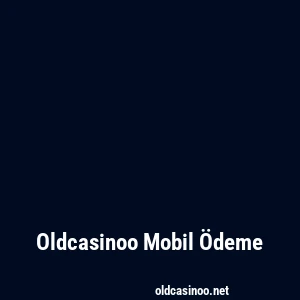 Oldcasinoo Mobil Ödeme