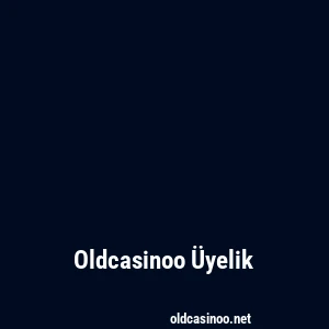 Oldcasinoo Üyelik